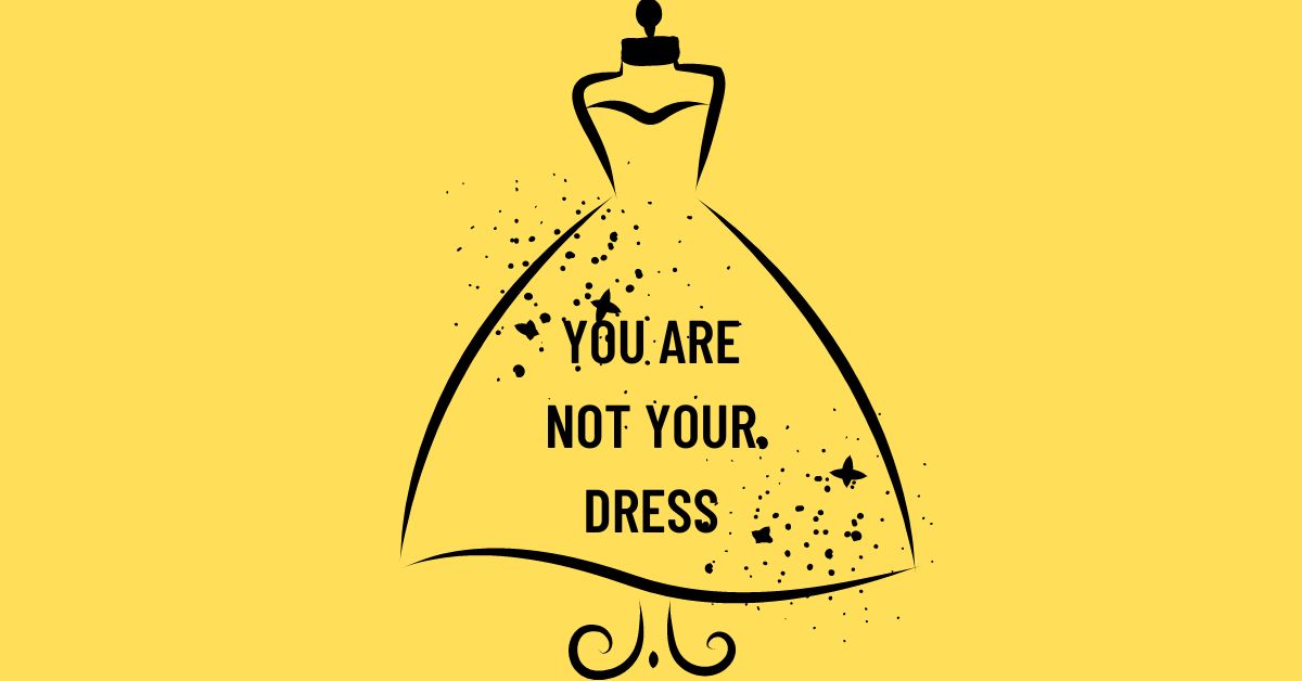 You Are Not Your Dress